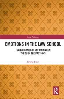 Emotions in the Law School : Transforming Legal Education Through the Passions