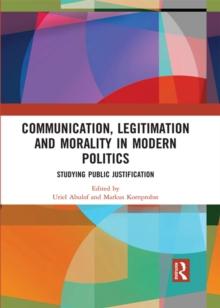 Communication, Legitimation and Morality in Modern Politics : Studying Public Justification