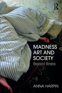 Madness, Art, and Society : Beyond Illness