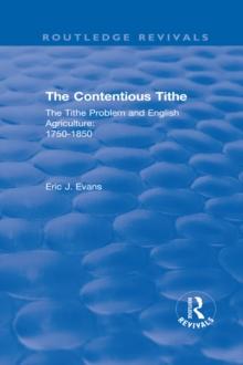 Routledge Revivals: The Contentious Tithe (1976) : The Tithe Problem and English Agriculture 1750-1850