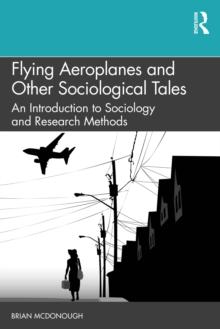 Flying Aeroplanes and Other Sociological Tales : An Introduction to Sociology and Research Methods