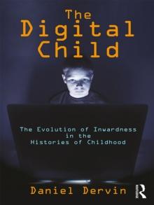 The Digital Child : The Evolution of Inwardness in the Histories of Childhood