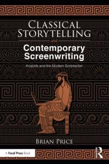 Classical Storytelling and Contemporary Screenwriting : Aristotle and the Modern Scriptwriter