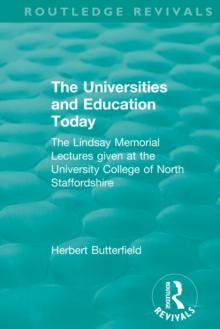 Routledge Revivals: The Universities and Education Today (1962) : The Lindsay Memorial Lectures given at the University College of North Staffordshire