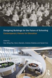 Designing Buildings for the Future of Schooling : Contemporary Visions for Education