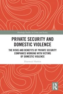 Private Security and Domestic Violence : The Risks and Benefits of Private Security Companies Working With Victims of Domestic Violence