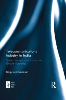 Telecommunications Industry in India : State, Business and Labour in a Global Economy