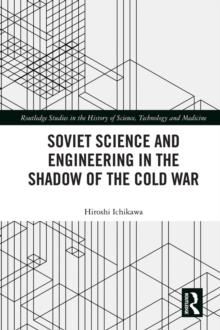 Soviet Science and Engineering in the Shadow of the Cold War