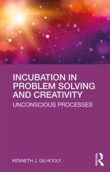 Incubation in Problem Solving and Creativity : Unconscious Processes