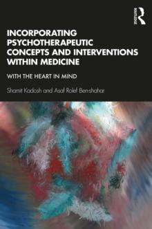 Incorporating Psychotherapeutic Concepts and Interventions Within Medicine : With the Heart in Mind