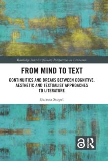 From Mind to Text : Continuities and Breaks Between Cognitive, Aesthetic and Textualist Approaches to Literature