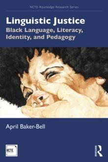 Linguistic Justice : Black Language, Literacy, Identity, and Pedagogy