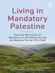 Living in Mandatory Palestine : Personal Narratives of Resilience of the Galilee during the Mandate Period 19181948