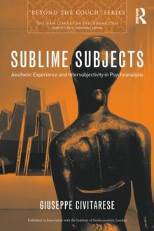 Sublime Subjects : Aesthetic Experience and Intersubjectivity in Psychoanalysis