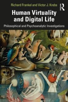 Human Virtuality and Digital Life : Philosophical and Psychoanalytic Investigations