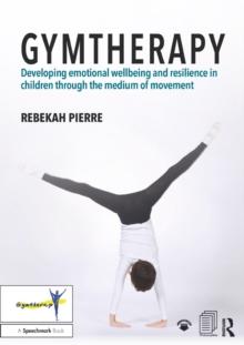 Gymtherapy : Developing emotional wellbeing and resilience in children through the medium of movement