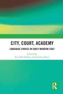 City, Court, Academy : Language Choice in Early Modern Italy