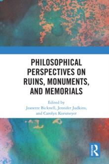 Philosophical Perspectives on Ruins, Monuments, and Memorials