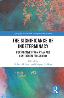 The Significance of Indeterminacy : Perspectives from Asian and Continental Philosophy