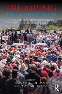 Trumping the Mainstream : The Conquest of Democratic Politics by the Populist Radical Right