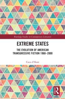 Extreme States : The Evolution of American Transgressive Fiction 1960-2000