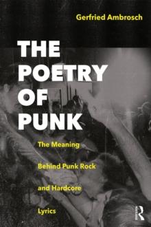 The Poetry of Punk : The Meaning Behind Punk Rock and Hardcore Lyrics