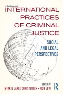 International Practices of Criminal Justice : Social and legal perspectives