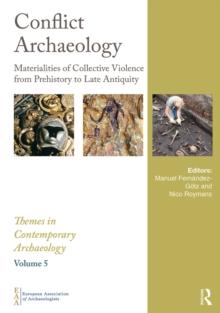 Conflict Archaeology : Materialities of Collective Violence from Prehistory to Late Antiquity