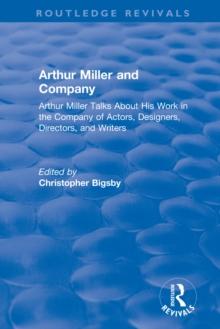 Routledge Revivals: Arthur Miller and Company (1990) : Arthur Miller Talks About His Work in the Company of Actors, Designers, Directors, and Writers