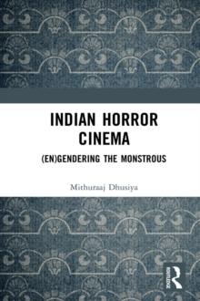 Indian Horror Cinema : (En)gendering the Monstrous