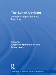 The Syrian Uprising : Domestic Origins and Early Trajectory