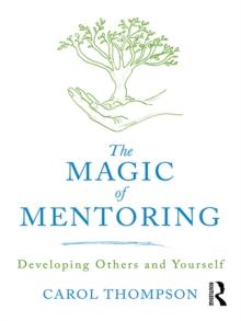 The Magic of Mentoring : Developing Others and Yourself