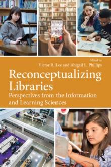 Reconceptualizing Libraries : Perspectives from the Information and Learning Sciences