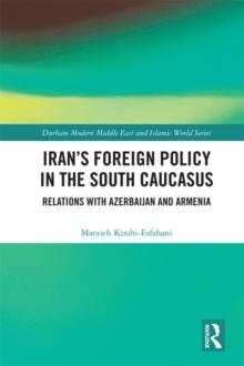 Iran's Foreign Policy in the South Caucasus : Relations with Azerbaijan and Armenia