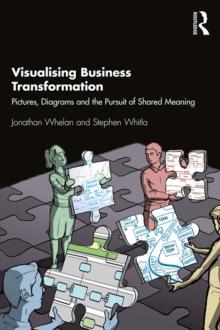 Visualising Business Transformation : Pictures, Diagrams and the Pursuit of Shared Meaning