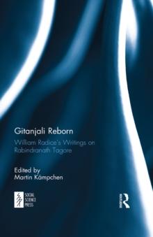 Gitanjali Reborn : William Radice's Writings on Rabindranath Tagore