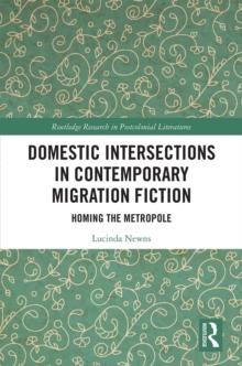 Domestic Intersections in Contemporary Migration Fiction : Homing the Metropole