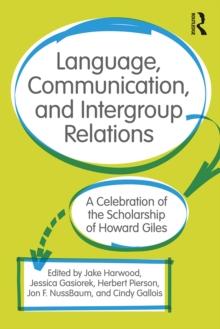 Language, Communication, and Intergroup Relations : A Celebration of the Scholarship of Howard Giles