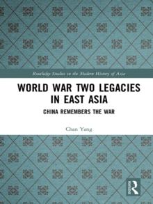 World War Two Legacies in East Asia : China Remembers the War