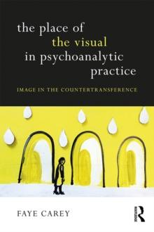 The Place of the Visual in Psychoanalytic Practice : Image in the Countertransference