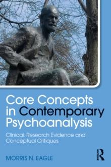 Core Concepts in Contemporary Psychoanalysis : Clinical, Research Evidence and Conceptual Critiques