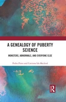 A Genealogy of Puberty Science : Monsters, Abnormals, and Everyone Else