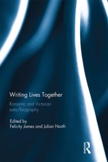 Writing Lives Together : Romantic and Victorian auto/biography