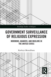 Government Surveillance of Religious Expression : Mormons, Quakers, and Muslims in the United States