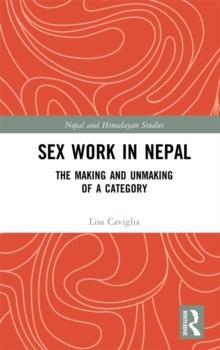 Sex Work in Nepal : The Making and Unmaking of a Category