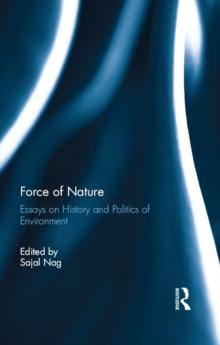 Force of Nature : Essays on History and Politics of Environment