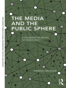 The Media and the Public Sphere : A Deliberative Model of Democracy