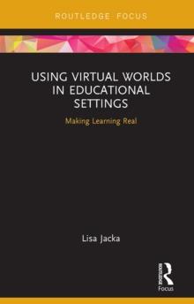 Using Virtual Worlds in Educational Settings : Making Learning Real