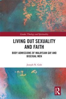 Living Out Sexuality and Faith : Body Admissions of Malaysian Gay and Bisexual Men