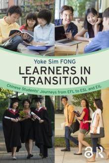 Learners in Transition : Chinese Students Journeys from EFL to ESL and EIL